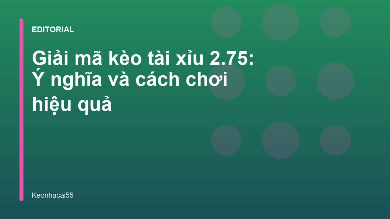 Hướng dẫn đọc kèo tài xỉu 2.75