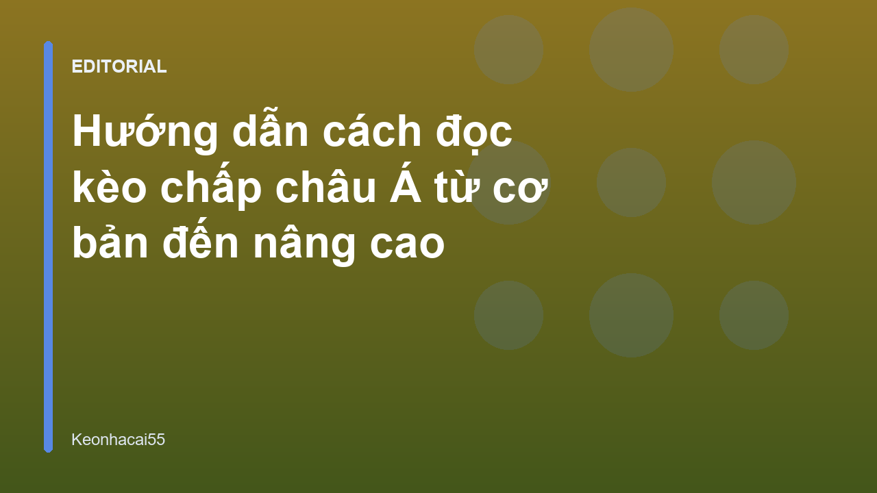 Hướng dẫn cách đọc kèo chấp châu Á