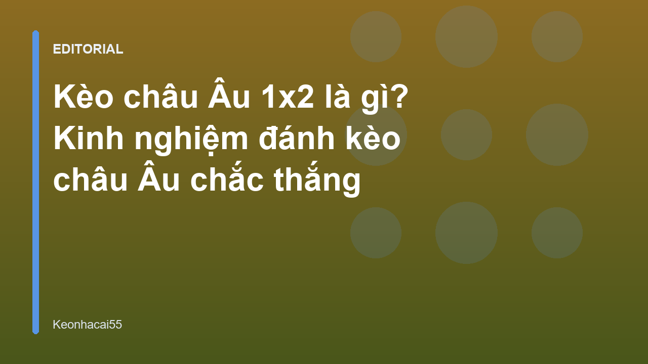 Giải thích kèo châu Âu 1x2 trong cá cược bóng đá