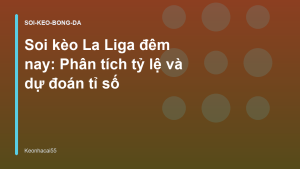 Read more about the article Soi kèo La Liga đêm nay: Phân tích tỷ lệ và dự đoán tỉ số